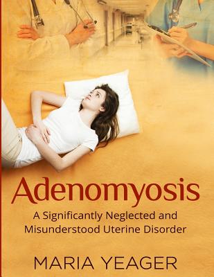 Adenomyosis A Significantly Neglected And Misunderstood Disorder Paperback The Book Stall
