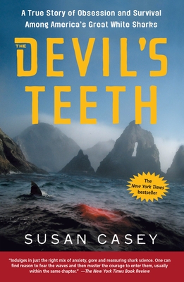 The Devil's Teeth: A True Story of Obsession and Survival Among America's Great White Sharks By Susan Casey Cover Image