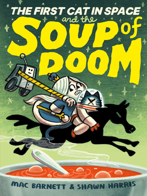 The First Cat in Space and the Soup of Doom By Mac Barnett, Shawn Harris (Illustrator) Cover Image