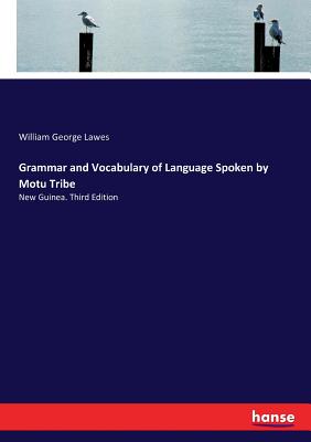 Grammar and Vocabulary of Language Spoken by Motu Tribe: New Guinea. Third Edition Cover Image
