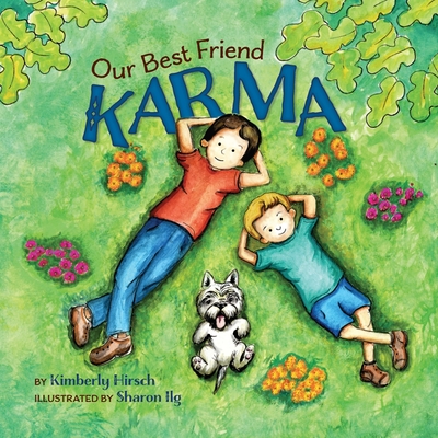 Our Best Friend Karma: Teaching kids about the power of positive words, thoughts, and actions By Kimberly Hirsch, Sharon Ilg (Illustrator) Cover Image