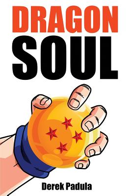 Dragon Soul: 30 Years of Dragon Ball Fandom By Derek Padula Cover Image