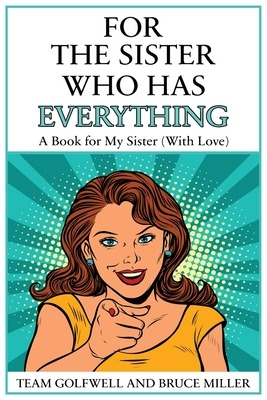 For the Sister Who Has Everything: A Book for My Sister (With Love) (For People Who Have Everything #8)