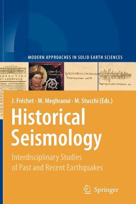 Historical Seismology: Interdisciplinary Studies of Past and Recent Earthquakes (Modern Approaches in Solid Earth Sciences #2) By Julien Fréchet (Editor), Mustapha Meghraoui (Editor), Massimiliano Stucchi (Editor) Cover Image