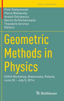 Geometric Methods in Physics: XXXIII Workshop, Bialowieża, Poland, June 29 - July 5, 2014 (Trends in Mathematics) Cover Image