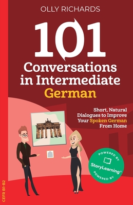 101 Conversations in Intermediate German: Short, Natural Dialogues to Improve Your Spoken German From Home Cover Image