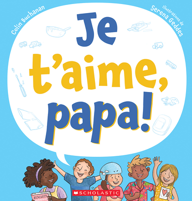 Je t'Aime, Papa! By Colin Buchanan, Serena Geddes (Illustrator) Cover Image