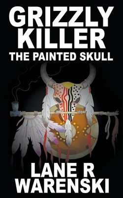 Grizzly Killer: The Painted Skull By Lane R. Warenski Cover Image