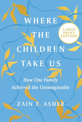 Where the Children Take Us: How One Family Achieved the Unimaginable By Zain E. Asher Cover Image