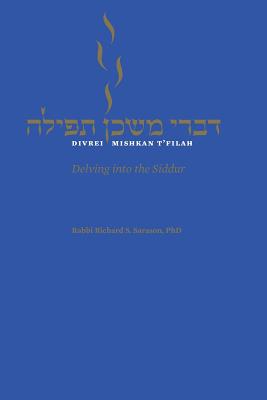 Divrei Mishkan t'Filah: Delving Into the Siddur By Richard S. Sarason (Editor) Cover Image