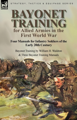 Bayonet Training for Allied Armies in the First World War-Four Manuals for Infantry Soldiers of the Early 20th Century-Bayonet Training by William H. Cover Image