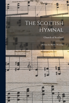 The Scottish Hymnal: Hymns for Public Worship By Church of Scotland (Created by) Cover Image