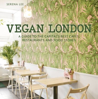 Vegan London: A guide to the capital's best cafes, restaurants and food stores (London Guides) Cover Image