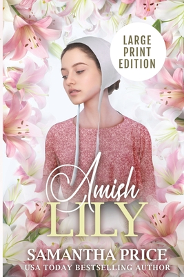 Amish Lily LARGE PRINT: Amish Romance (Amish Love Blooms #4)