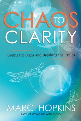 Chaos to Clarity: Seeing the Signs and Breaking the Cycles By Marci Hopkins Cover Image