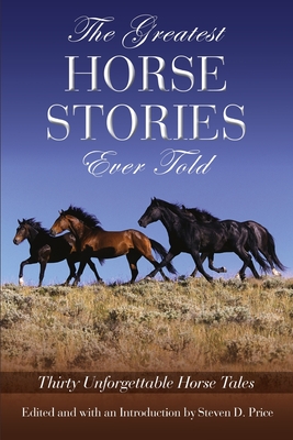The Greatest Horse Stories Ever Told: Thirty Unforgettable Horse Tales Cover Image