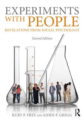 Experiments with People: Revelations from Social Psychology, 2nd Edition By Kurt P. Frey, Aiden P. Gregg Cover Image