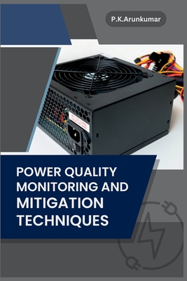 Power Quality Monitoring and Mitigation Techniques By P. K. Arunkumar Cover Image