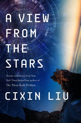 A View from the Stars: Stories and Essays By Cixin Liu Cover Image
