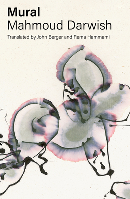 Mural By Mahmoud Darwish, John Berger (Introduction by), John Berger (Translated by), Rema Hammami (Translated by) Cover Image