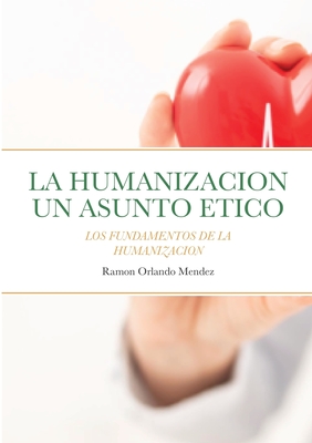 La Humanizacion Un Asunto Etico: Los Fundamentos de la Humanización Cover Image