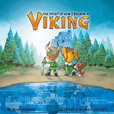 The Story of How I Became a Viking By Brian McFadden, Colleen McFadden (Contribution by), Mario Clemente (Illustrator) Cover Image