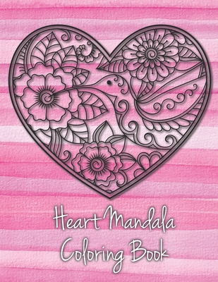 Download Heart Mandala Coloring Book 19 Romantic Mandalas In Heart Designs And Always A Great Love Quote On Every Page A Valentine S Day Coloring Book Large Print Paperback Mcnally Jackson Books