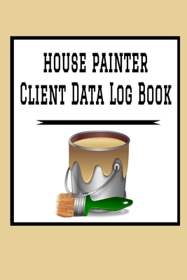 House Painter Client Data Log Book: 6 x 9 House Painting Home Repairs Tracking Address & Appointment Book with A to Z Alphabetic Tabs to Record Person Cover Image