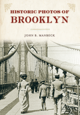 Historic Photos of Brooklyn By John B. Manbeck (Text by (Art/Photo Books)) Cover Image