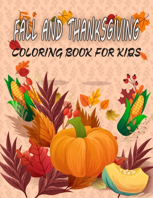 Happy Thanksgiving Coloring Book for Kids Ages 4-8: Turkey Farmer With An  Axe Autumn Leaves and harvest kid's crafts coloring book for holiday kids,  t (Paperback)