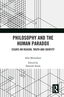 Philosophy and the Human Paradox: Essays on Reason, Truth and Identity