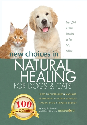 New Choices in Natural Healing for Dogs & Cats: Herbs, Acupressure, Massage, Homeopathy, Flower Essences, Natural Diets, Healing Energy Cover Image