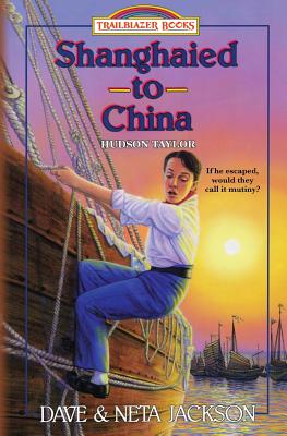Shanghaied to China: Introducing Hudson Taylor (Trailblazer Books #9)