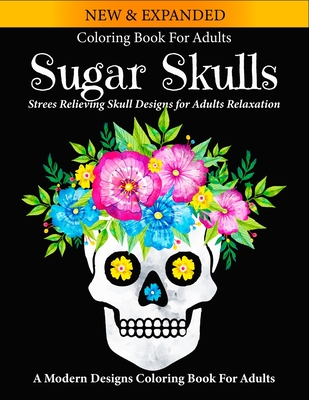 Sugar Skulls Coloring Book: Intricate Sugar Skulls Designs for