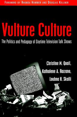 Vulture Culture: The Politics and Pedagogy of Daytime Television Talk Shows (Counterpoints #152) By Shirley Steinberg (Editor), Joe L. Kincheloe (Editor), Christine Quail Cover Image