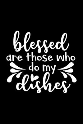 Blessed Are Those Who Do My Dishes: 100 Pages 6'' x 9'' Recipe Log Book Tracker - Best Gift For Cooking Lover Cover Image