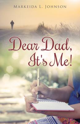 Dear Dad, It's Me! By Markeida L. Johnson Cover Image