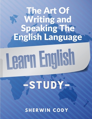 The Art Of Writing and Speaking The English Language: Study Cover Image