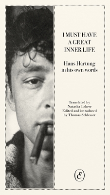 I Must Have a Great Inner Life: Hans Hartung in His Own Words Cover Image