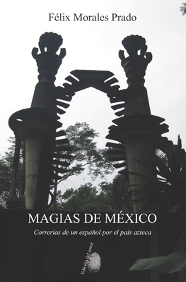 Magias de México: Correrías de un español por el país azteca