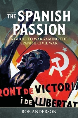 The Spanish Passion: Wargaming the Spanish Civil War 1936-39 (Helion Wargames)