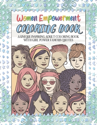 Women Empowerment Coloring Book. A Unique Inspiring Adult Coloring Book With Girl Power Famous Quotes: Inspirational Sayings From Famous Feminists And By Jr. Lessing, Ruth Cover Image