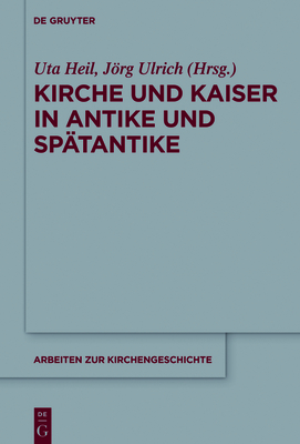 Kirche und Kaiser in Antike und Spätantike (Arbeiten Zur Kirchengeschichte #136)