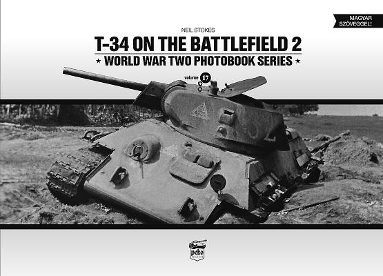 T-34 on the Battlefield: Volume 2 (World War Two Photobook #17) By Neil Stokes Cover Image