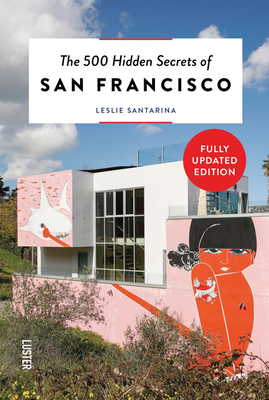 The 500 Hidden Secrets of San Francisco Revised and Updated By Leslie Santarina Cover Image