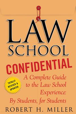 Law School Confidential: A Complete Guide to the Law School Experience: By Students, for Students By Robert H. Miller Cover Image