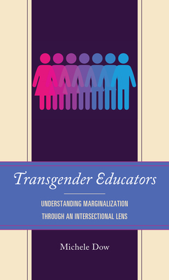 Transgender Educators Understanding Marginalization through an