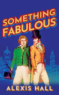 Something Fabulous By Alexis Hall, Nicholas Boulton (Read by) Cover Image