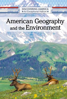 American Geography and the Environment (Discovering America: An Exceptional Nation)