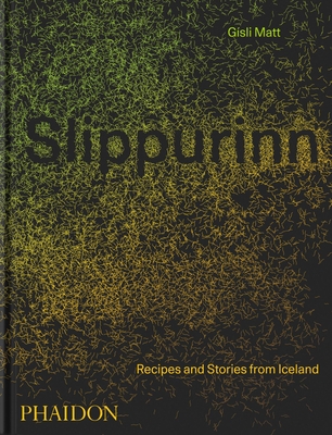 Slippurinn: Recipes and Stories from Iceland By Gísli Matt, Nicholas Gill Cover Image